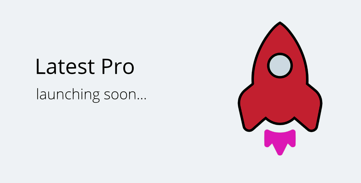 Latest Pro - Launching Soon